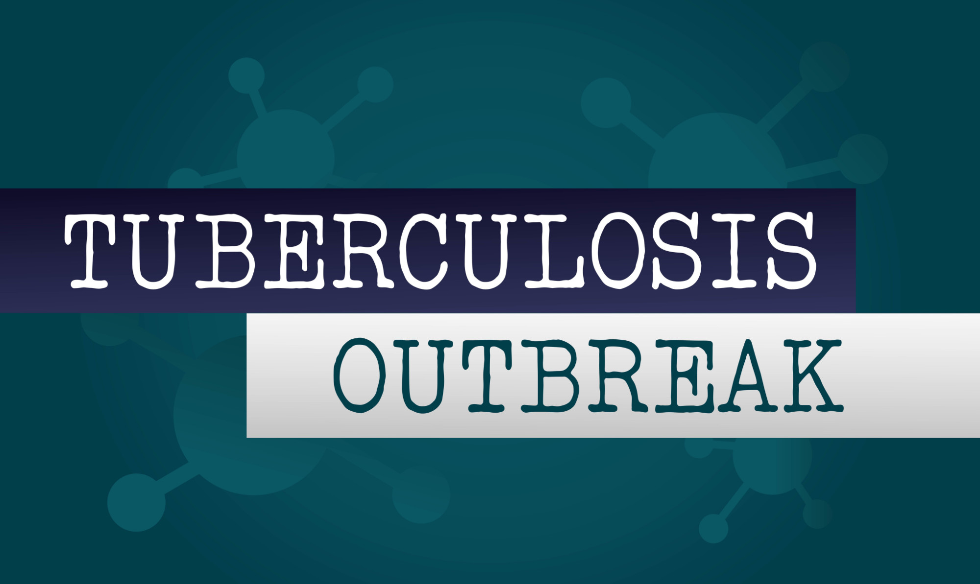 TUBERCULOSIS OUTBREAK